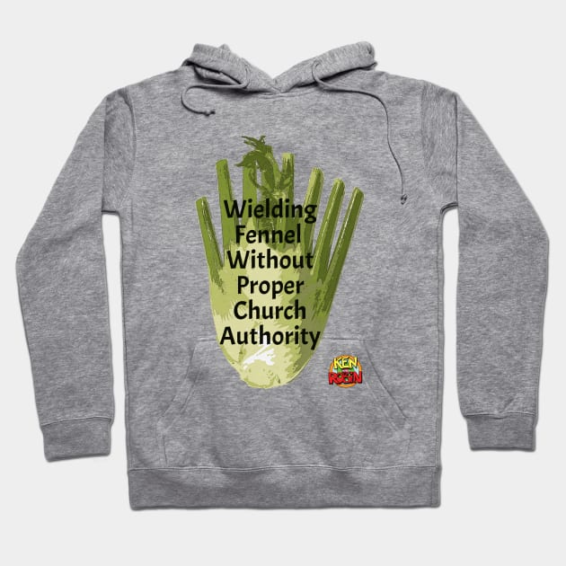 Wielding Fennel Without Proper Church Authority Hoodie by kenrobin